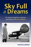 Sky Full of Dreams: The Aviation Exploits, Creations, and Visions of Bruce K. Hallock (Tailless Aircraft Designer, Builder, and Pilot)