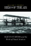 Hero of the Air: Glenn Curtiss and the Birth of Naval Aviation