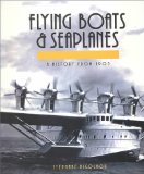 Flying Boats and Seaplanes: A History from 1905