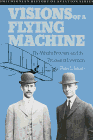 Visions of a Flying Machine : The Wright Brothers and the Process of Invention