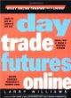 Day Trade Futures Online (Wiley Online Trading for a Living)