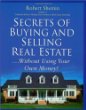 Secrets of Buying and Selling Real Estate... : Without Using Your Own Money!