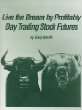 Live the Dream by Profitably Day Trading Stock Futures