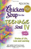 Chicken Soup for the Teenage Soul IV: More Stories of Life, Love and Learning (Chicken Soup for the Soul) (Bk. IV)
