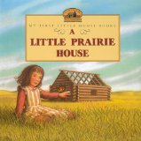 A Little Prairie House (My First Little House Books (Prebound))