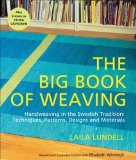 The Big Book of Weaving: Handweaving in the Swedish Tradition: Techniques, Patterns, Designs and Materials
