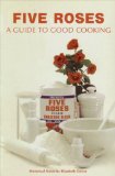 Five Roses Guide to Good Cooking (Classic Canadian Cookbook Series)