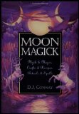 Moon Magick: Myth and Magic, Crafts and Recipes, Rituals and Spells (Llewellyn s Practical Magick)