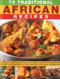 70 Traditional African Recipes: Authentic classic dishes from all over Africa adapted for the western kitchen - all shown step-by-step in 300 simple-to-follow photographs
