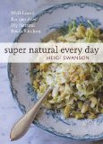 Super Natural Every Day: Well-loved Recipes from My Natural Foods Kitchen