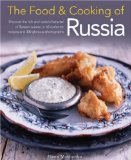 The Food and Cooking of Russia: Discover the rich and varied character of Russian cuising, in 60 authentic recipes and 300 glorious photographs (The Food and Cooking of)