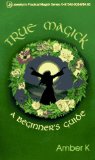 True Magick: A Beginner s Guide (Llewellyn s Practical Magick Series)