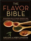 The Flavor Bible: The Essential Guide to Culinary Creativity, Based on the Wisdom of America s Most Imaginative Chefs