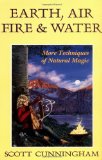 Earth, Air, Fire and Water: More Techniques of Natural Magic (Llewellyn s Practical Magick Series)