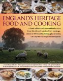 England s Heritage Food and Cooking: A classic collection of 160 traditional recipes from this rich and varied culinary landscape, shown in 750 beautiful ... easy step-by-step sequences throughout