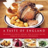 A Taste of England: The essence of English cooking, with 30 classic recipes shown in 100 evocative photographs