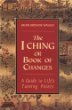 The I Ching or Book of Changes : A Guide to Lifes Turning Points