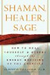 Shaman, Healer, Sage : How to Heal Yourself and Others with the Energy Medicine of the Americas