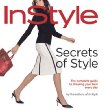 Secrets of Style: InStyles Complete Guide to Dressing Your Best Every Day