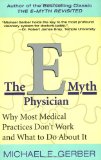 The E-Myth Physician: Why Most Medical Practices Don t Work and What to Do About It