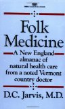 Folk Medicine: A New England Almanac of Natural Health Care From A Noted Vermont Country Doctor