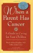When a Parent Has Cancer : A Guide to Caring for Your Children