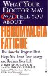 What Your Doctor May Not Tell You About Fibromyalgia Fatigue: The Powerful Program That Helps You Boost Your Energy and Reclaim Your Life