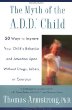 The Myth of the A.D.D Child:50 Ways to Improve Your Childs Behavior and Attention Span Without Drugs, Labels, or Coercion
