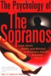 The Psychology of the Sopranos: Love, Death, Desire and Betrayal in Americas Favorite Gangster Family