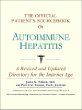 The Official Patients Sourcebook on Autoimmune Hepatitis: A Revised and Updated Directory for the Internet Age