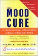 The Mood Cure: The 4-Step Program to Rebalance Your Emotional Chemistry and Rediscover Your Natural Sense of Well-Being