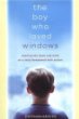 The Boy Who Loved Windows: Opening the Heart and Mind of a Child Threatened With Autism