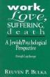 Work, Love, Suffering, Death: A Jewish/Psychological Perspective Through Logotherapy