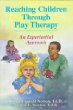 Reaching Children through Play Therapy: An Experiential Approach
