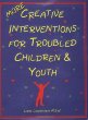 More Creative Interventions for Troubled Children and Youth