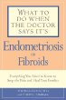 What to Do When the Doctor Says Its Endometriosis or Fibroids; What to Do When the Doctor Says Its Endometriosis