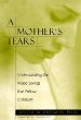 A Mothers Tears: Understanding the Mood Swings That Follow Childbirth