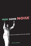 Mek Some Noise: Gospel Music and the Ethics of Style in Trinidad (Music of the African Diaspora)
