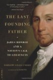 The Last Founding Father: James Monroe and a Nation s Call to Greatness