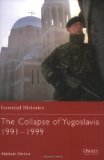 The Collapse of Yugoslavia 1991-1999 (Essential Histories)