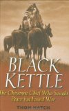 Black Kettle : The Cheyenne Chief Who Sought Peace but Found War