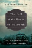 The Fall of the House of Walworth: A Tale of Madness and Murder in Gilded Age America (John MacRae Books)
