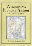Wisconsin s Past and Present: A Historical Atlas