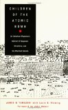 Children of the Atomic Bomb: An American Physician s Memoir of Nagasaki, Hiroshima, and the Marshall Islands (Asia-Pacific: Culture, Politics, and Society)