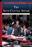 The Iran-Contra Affair: Political Scandal Uncovered (Snapshots in History)