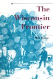 The Wisconsin Frontier (A History of the Trans-Appalachian Frontier)