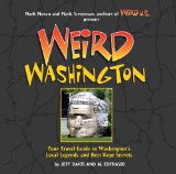 Weird Washington: Your Travel Guide to Washington s Local Legends and Best Kept Secrets