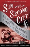 Sin in the Second City: Madams, Ministers, Playboys, and the Battle for America s Soul