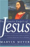 The Gnostic Gospels of Jesus: The Definitive Collection of Mystical Gospels and Secret Books about Jesus of Nazareth