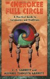 The Cherokee Full Circle: A Practical Guide to Sacred Ceremonies and Traditions